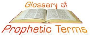 Glossary-of-Prophetic=Terms